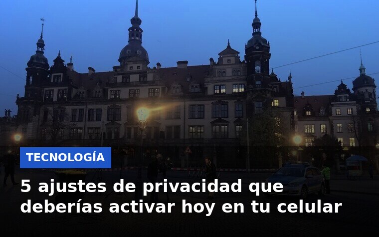 5 ajustes de privacidad que deberías activar hoy en tu celular