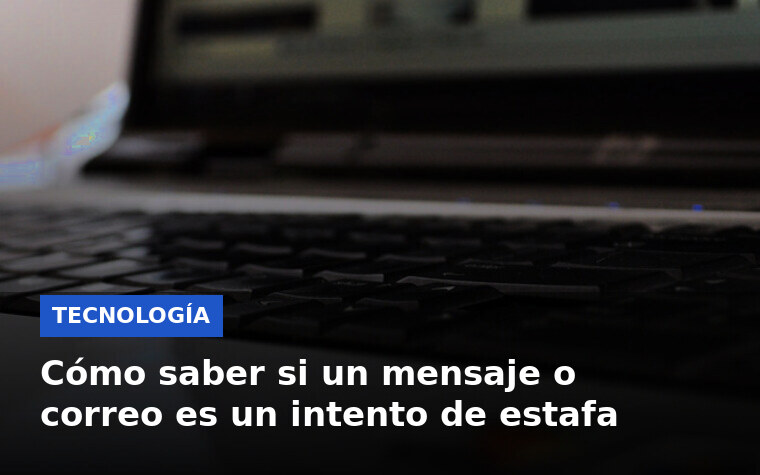 Cómo saber si un mensaje o correo es un intento de estafa