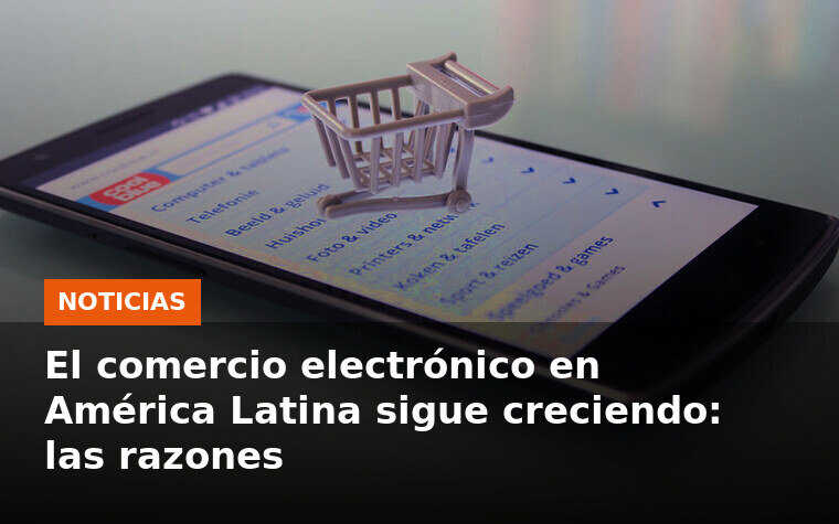 El comercio electrónico en América Latina sigue creciendo: las razones