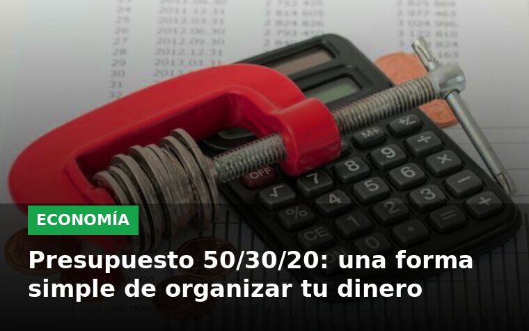 Presupuesto 50/30/20: una forma simple de organizar tu dinero