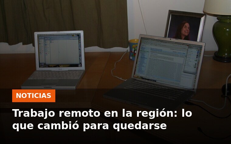 Trabajo remoto en la región: lo que cambió para quedarse